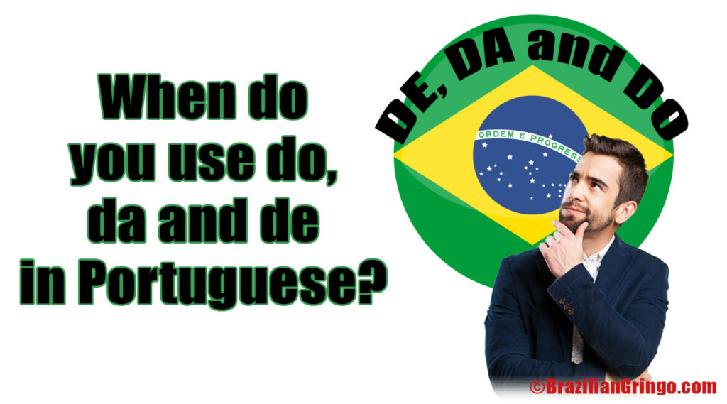 when-do-you-use-do-da-and-de-in-portuguese-brazilian-gringo