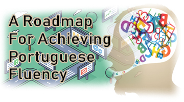 A Roadmap For Achieving Portuguese Fluency | Brazilian Gringo