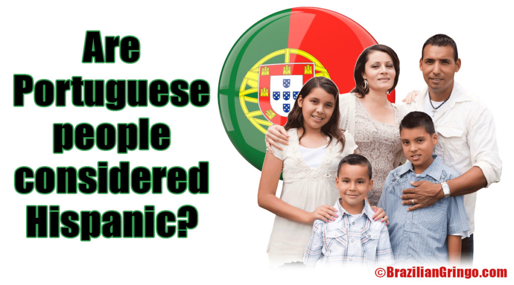 are-portuguese-people-considered-hispanic-brazilian-gringo