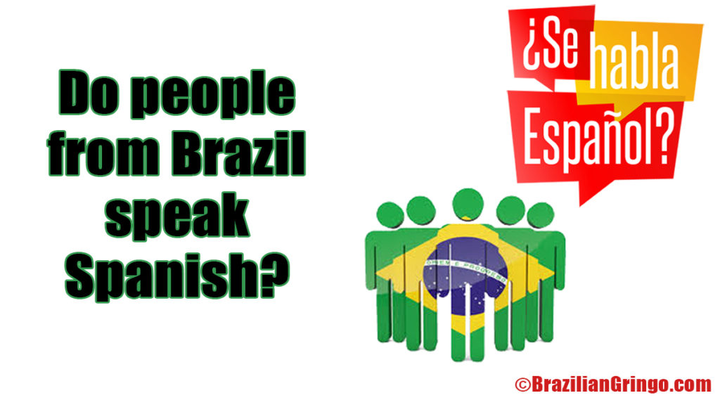 Do people from Brazil speak Spanish? | Brazilian Gringo