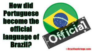 How did Portuguese become the official language of Brazil? | Brazilian ...